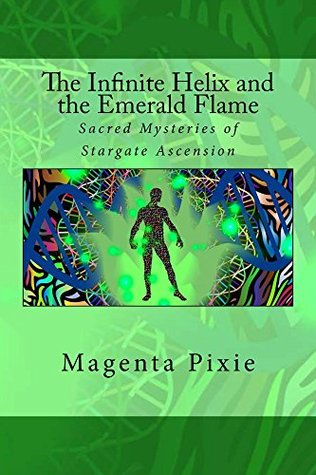 The Infinite Helix and the Emerald Flame: Sacred Mysteries of Stargate Ascension (Kindle Edition)