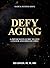 Defy Aging: A Physician’s G...