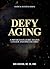 Defy Aging by Ben    Johnson