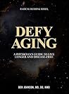 Defy Aging: A Physician’s Guide to Live Longer and Disease Free (Radical Rethink Series)