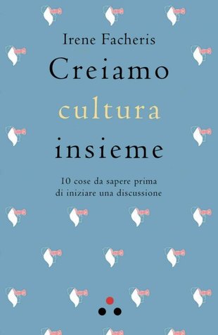 Creiamo cultura insieme: 10 cose da sapere prima di iniziare una discussione (Paperback)