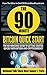 The 90 Minute Bitcoin Quick Start: The No Nonsense Guide To Getting Started Quickly With Bitcoin And Cryptocurrency