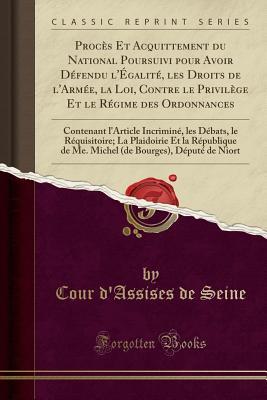 Procès Et Acquittement du National Poursuivi pour Avoir Défendu l'Égalité, les Droits de l'Armée, la Loi, Contre le Privilège Et le Régime des ... Et la République de Me. M (French Edition)