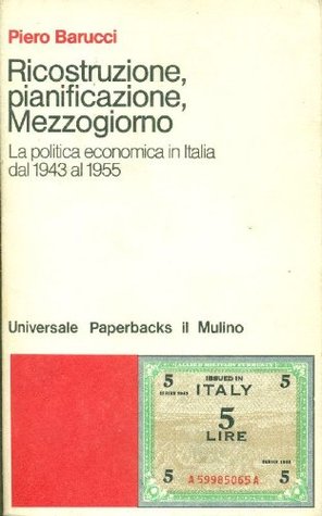 Ricostruzione pianificazione Mezzogiorno: La politica economica in Itala dal 1943 al 1955