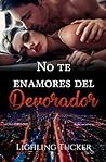 No te enamores del devorador by Lighling Tucker