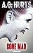 Gone Mad 2 by A.C. Hurts