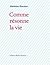 Comme résonne la vie