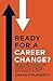 Ready For A Career Change?: Interviews with successful career transitioners, and 9 landmark questions to get you through a career change in one piece.