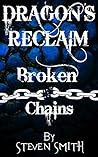 Dragon's Reclaim - Broken Chains by Steven    Smith