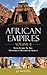 African Empires: Volume 2: Your Guide to the Historical Record of Africa