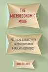 The Microeconomic Mode: Political Subjectivity in Contemporary Popular Aesthetics