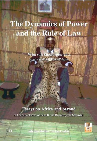 The Dynamics of Power and the Rule of Law: Essays on Africa and Beyond in Honour of Emile Adriaan B. Van Rouveroy Van Nieuwaal (African Studies Centre