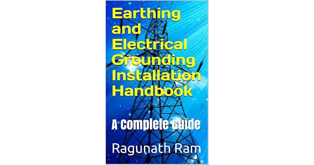 Earthing and Electrical Grounding Installation Handbook A Complete Guide by Ragunath Ram