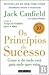 Os Princípios do Sucesso Como ir de onde está para onde quer estar