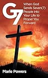 G7: When God Sends Seven (7) People into Your Life to Propel You Forward G7: When God Sends Seven (7) People into Your Life to Propel You Forward