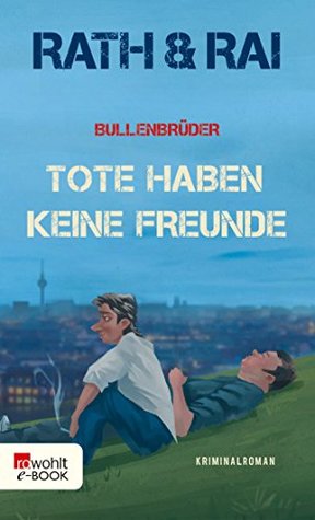Bullenbrüder: Tote haben keine Freunde: Eine Krimi-Komödie (Ein Fall für die Bullenbrüder 1) (German Edition)