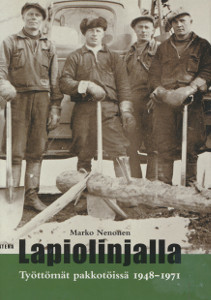 Lapiolinjalla : työttömät pakkotöissä 1948-1971