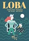 LOBA: ANTOLOGIA MODERNA DE HIJAS ARTISTAS LOBA: ANTOLOGIA MODERNA DE HIJAS ARTISTAS