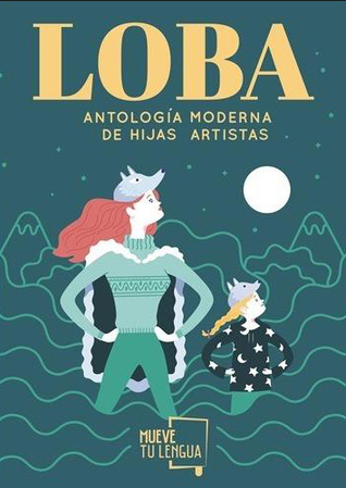 LOBA: ANTOLOGIA MODERNA DE HIJAS ARTISTAS