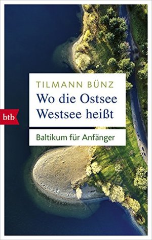 Wo die Ostsee Westsee heißt: Baltikum für Anfänger (German Edition)