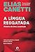 A Língua Resgatada by Elias Canetti
