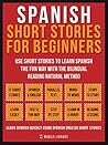 Spanish Short Stories For Beginners (Vol 1): Use short stories to learn Spanish the fun way with the bilingual reading natural method (Spanish Edition)