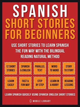 Spanish Short Stories For Beginners (Vol 1): Use short stories to learn Spanish the fun way with the bilingual reading natural method (Spanish Edition)