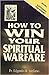 How to Win Your Spiritual Warfare Exposing the Enemy by Edgardo M. Arellano