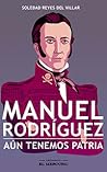 Manuel Rodríguez. Aun Tenemos Patria Compañeros by Soledad Reyes Del Villar Manuel Rodríguez. Aun Tenemos Patria Compañeros by Soledad Reyes Del Villar