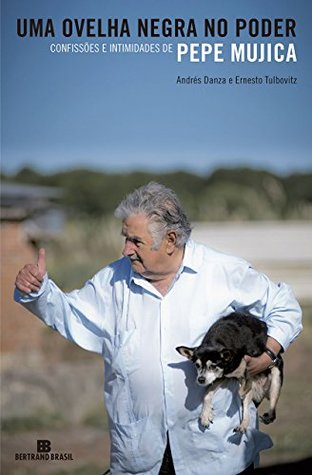 Uma ovelha negra no poder: Confissões e intimidades de Pepe Mujica (Portuguese Edition)