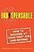 Indispensable: How to Succe...