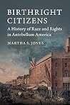 Book cover for Birthright Citizens: A History of Race and Rights in Antebellum America (Studies in Legal History)