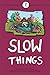 Slow Things: Poems about Sl...