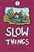 Slow Things: Poems about Slow Things
