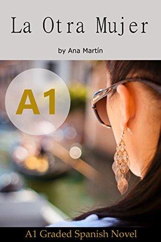 La Otra Mujer. Spanish A1 graded reader: Short Spanish story for beginners - suitable for Spanish learners at an A1 level. (Spanish Edition)