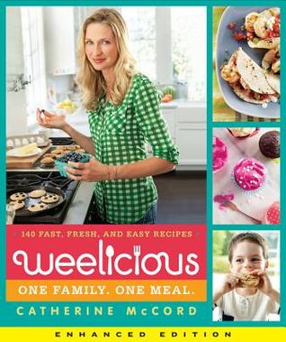 Weelicious (Enhanced Edition): 140 Fast, Fresh, and Easy Recipes