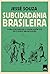 Subcidadania Brasileira: Para Entender o País Além do Jeitinho Brasileiro