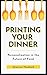 Printing Your Dinner by Shannon Theobald
