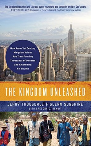 The Kingdom Unleashed: How Jesus' 1st-Century Kingdom Values Are Transforming Thousands of Cultures and Awakening His Church (Kindle Edition)