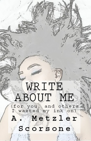 Write About Me (for you, and others I wasted my ink on)