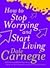 How To Stop Worrying and Start Living by Dale Carnegie