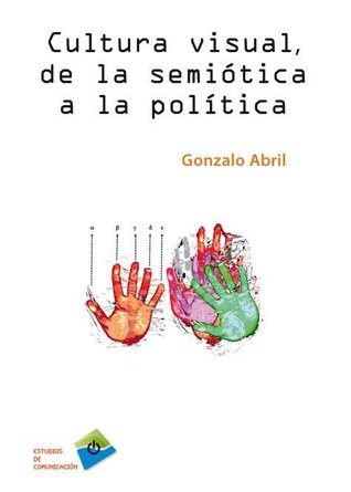 Cultura visual, de la semiótica a la política (Spanish Edition)