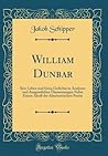 William Dunbar: Sein Leben und Seine Gedichte in Analysen und Ausgewählten Übersetzungen Nebst Einem Abriß der Altschottischen Poesie (Classic Reprint)