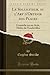 Le Solliciteur, ou l'Art d'Obtenir des Places (Classic Reprint): Comédie en un Acte, Mêlée de Vaudevilles (French Edition)