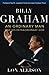 Billy Graham: An Ordinary Man and His Extraordinary God