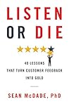 Listen or Die: 40 Lessons That Turn Customer Feedback into Gold