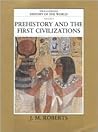 Prehistory & the First Civilizations by J.M. Roberts