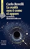Book cover for La realtà non è come ci appare: La struttura elementare delle cose