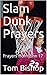 Slam Dunk Prayers by Tom Bishop