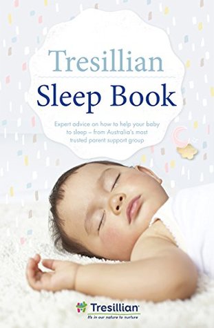 The Tresillian Sleep Book: Expert advice on how to help your baby to sleep - from Australia's most trusted parent support organisation (Kindle Edition)